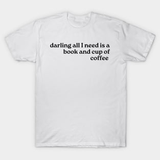 All I need is a Book and a Cup of Coffee-Booklovers T-Shirt